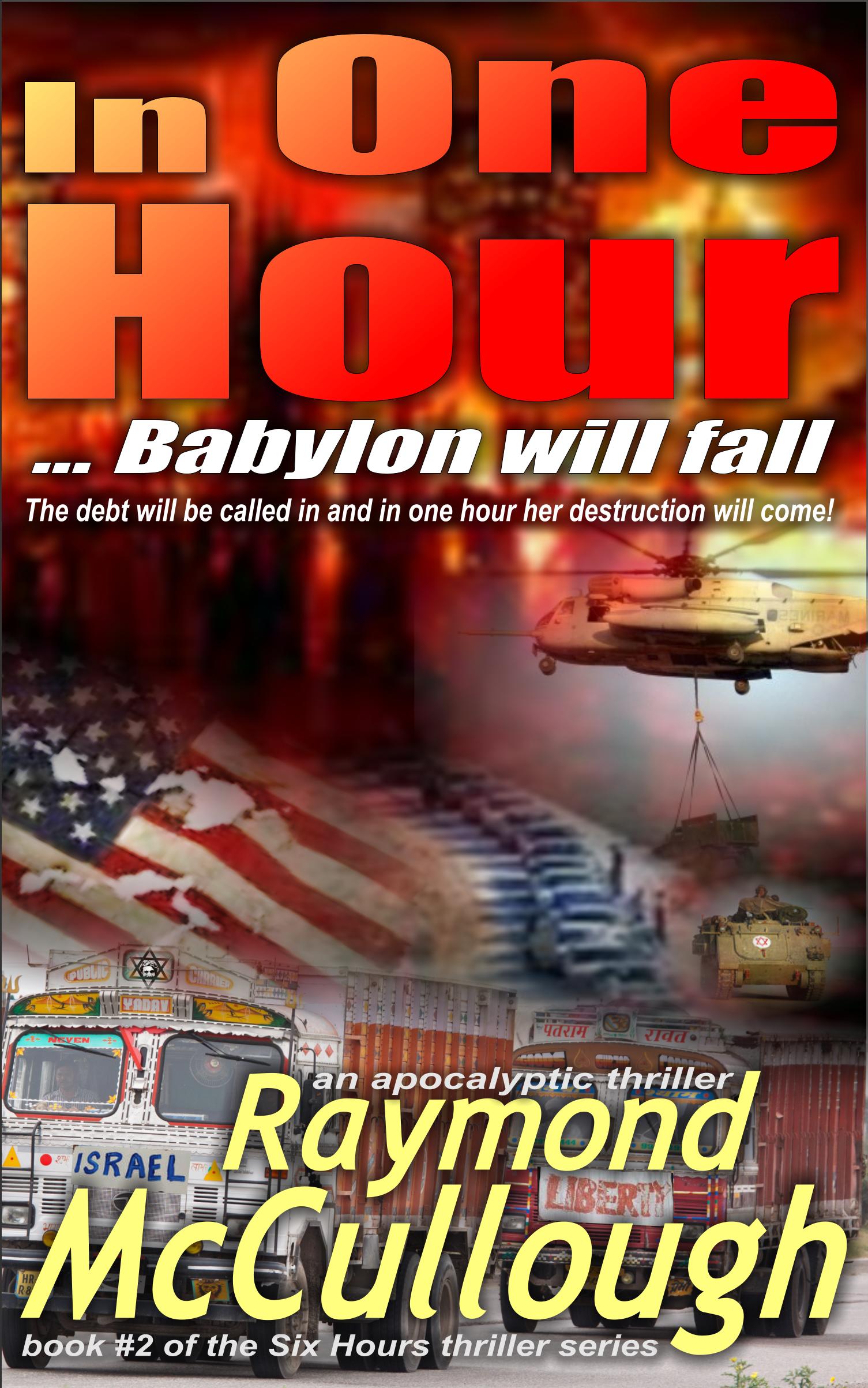 Book: 'In One Hour .. Babylon will fall' – In just six hours the face of the Middle East – and the world – will change forever Book: 'In One Hour .. Babylon will fall' – The debt will be called in and in one hour her destruction will come – and the world – will change forever