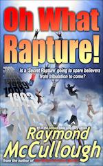 Book: 'Oh What Rapture!' –  Is a 'Secret Rapture' going to spare believers from tribulation to come? Book: 'Oh What Rapture!' –  Is a 'Secret Rapture' going to spare believers from tribulation to come?